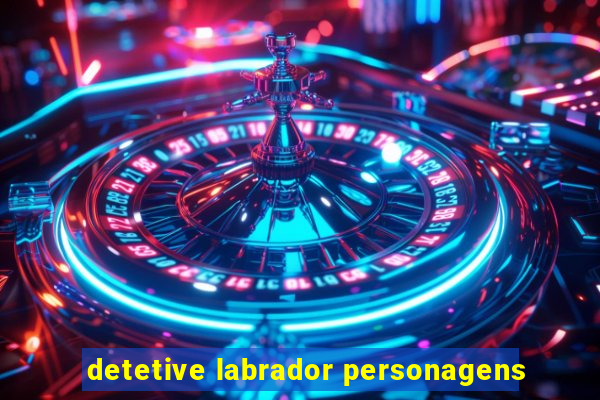 detetive labrador personagens